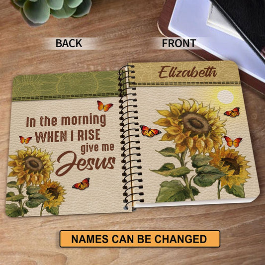 Personalized Spiral Journal In The Morning When I Rise Give Me Jesus, Religious Gifts For Christian