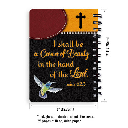Personalized Spiral Journal You Shall Be A Crown Of Beauty In The Hand Of The Lord, Christian Art Gifts Journal