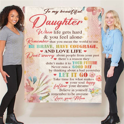 Personalized To My Daughter Be Brave Have Courage I Love You Gift Idea From Mom Flower Blanket, Mother's Day Blanket, Gift For Her