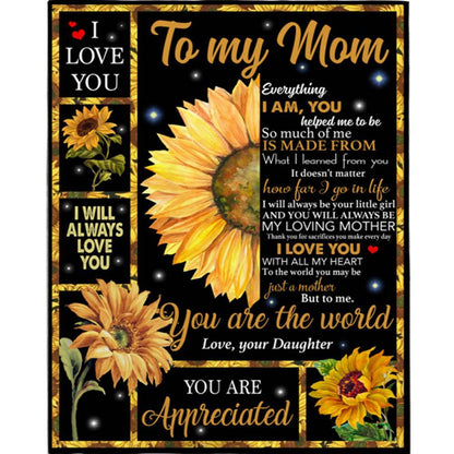Personalized To My Mom I Love You You Are The World Appreciated Mothers Day Gift From Daughter For Women Sunflower Lover Blanket, Home Decor