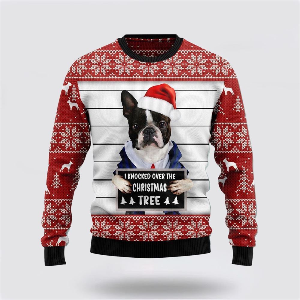 Pet Dog Sweater, Boston Terrier I Knocked Over The Christmas TreeUgly Christmas Sweater, Gift For Dog Love, Winter Fashion