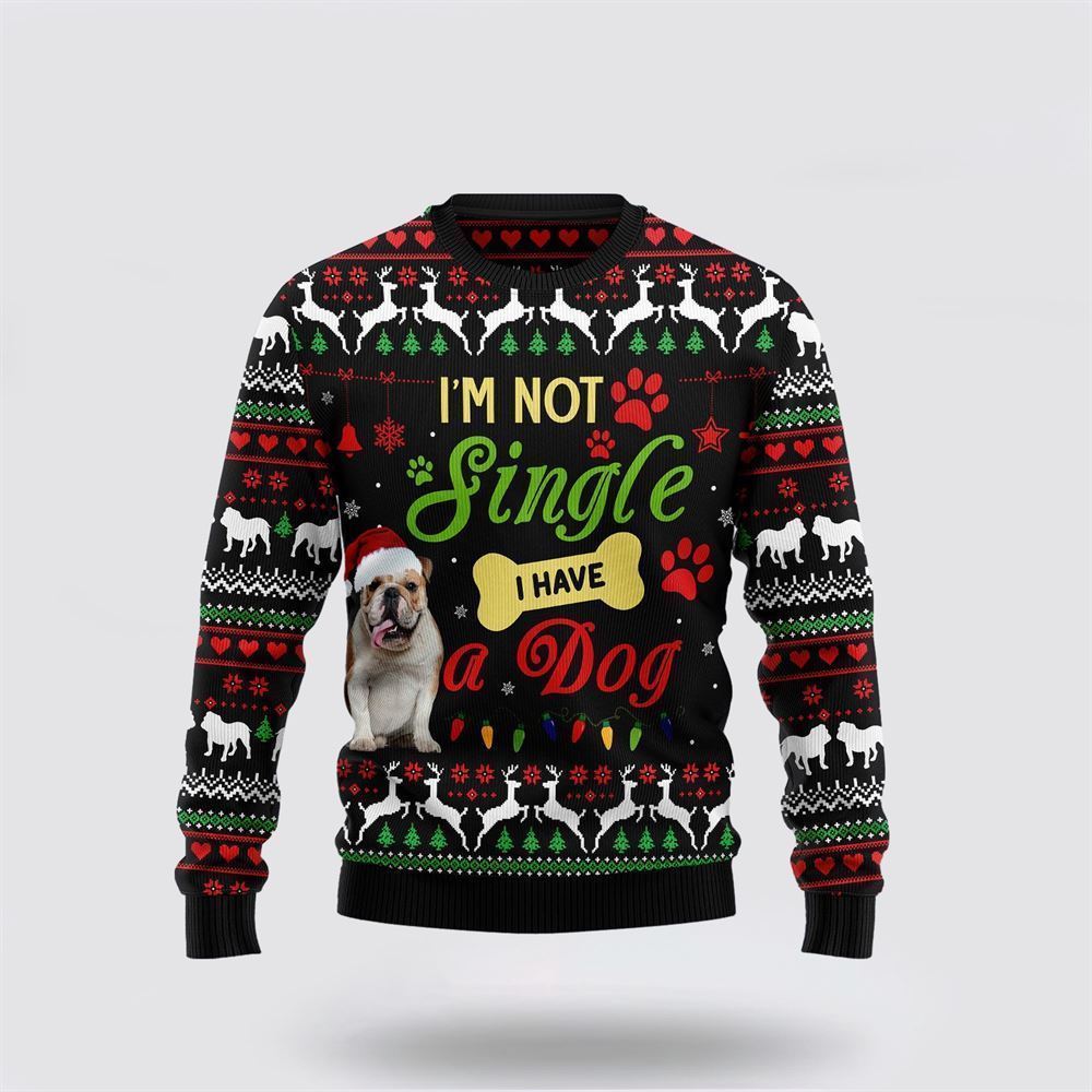 Pet Dog Sweater, I’m Not Single I Have A BulldogUgly Christmas Sweater, Gift For Dog Love, Winter Fashion