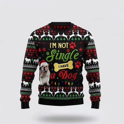 Pet Dog Sweater, I’m Not Single I Have A BulldogUgly Christmas Sweater, Gift For Dog Love, Winter Fashion