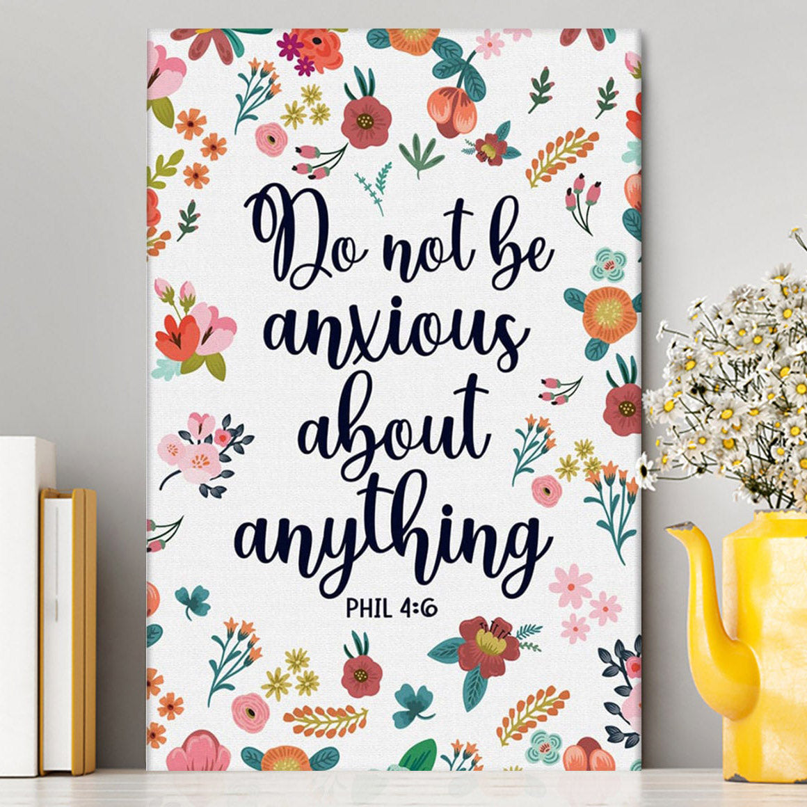 Phil 46 Do Not Be Anxious About Anything Canvas Wall Art - Christian Canvas Prints - Religious Wall Decor