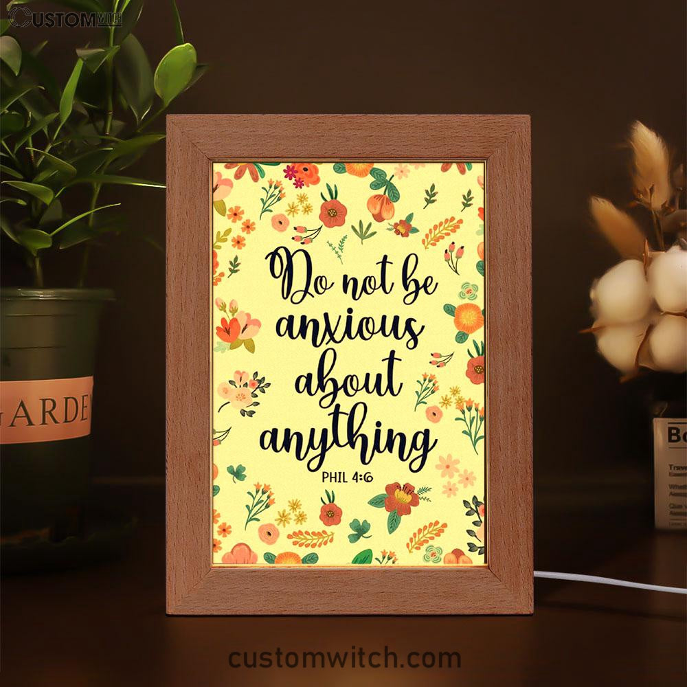 Phil 46 Do Not Be Anxious About Anything Frame Lamp Art - Christian Night Light - Religious Decor