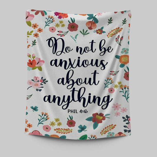 Phil 46 Do Not Be Anxious About Anything Tapestry Wall Art - Christian Tapestries Prints - Religious Wall Decor