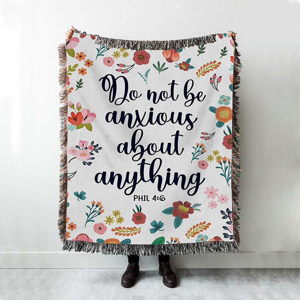 Phil 46 Do Not Be Anxious About Anything Woven Throw Blanket - Christian Woven Blanket Prints - Religious Boho Blanket