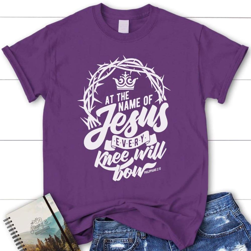 Philippians 210 At The Name Of Jesus Every Knee Will Bow Womens Christian T Shirt, Blessed T Shirt, Bible T shirt, T shirt Women