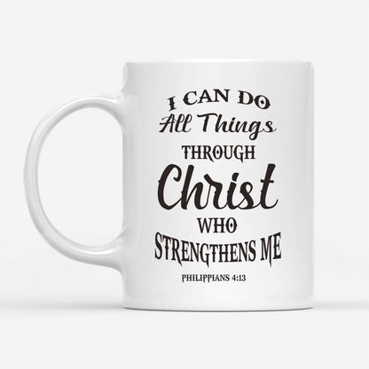 Philippians 413 I Can Do All Things Through Christ Coffee Mug, Christian Mug, Bible Mug, Faith Gift, Encouragement Gift