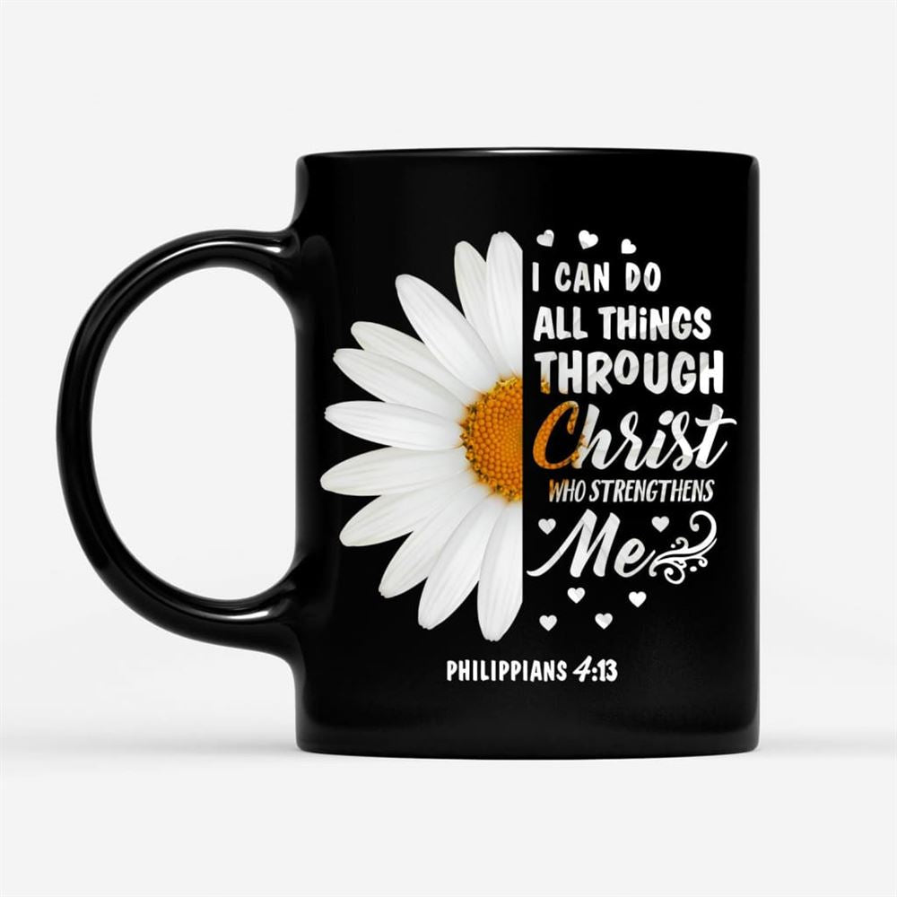 Philippians 413 I Can Do All Things Through Christ Daisy Coffee Mug, Christian Mug, Bible Mug, Faith Gift, Encouragement Gift