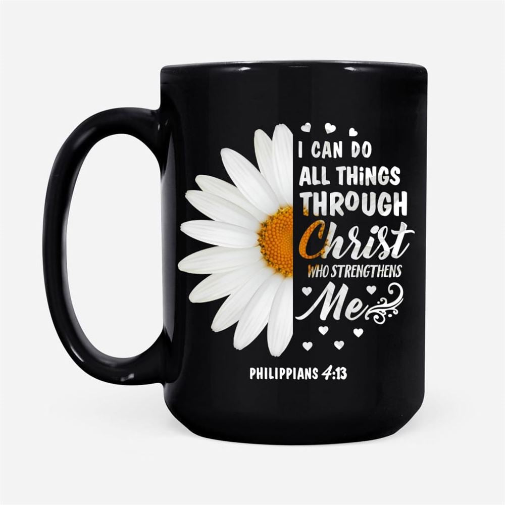 Philippians 413 I Can Do All Things Through Christ Daisy Coffee Mug, Christian Mug, Bible Mug, Faith Gift, Encouragement Gift