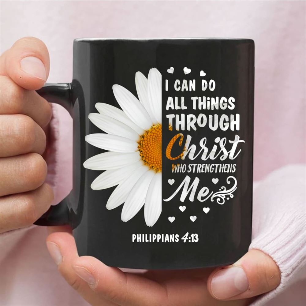 Philippians 413 I Can Do All Things Through Christ Daisy Coffee Mug, Christian Mug, Bible Mug, Faith Gift, Encouragement Gift