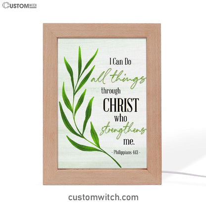 Philippians 413 I Can Do All Things Through Christ Frame Lamp Art - Inspirational Frame Lamp Art - Christian Decor