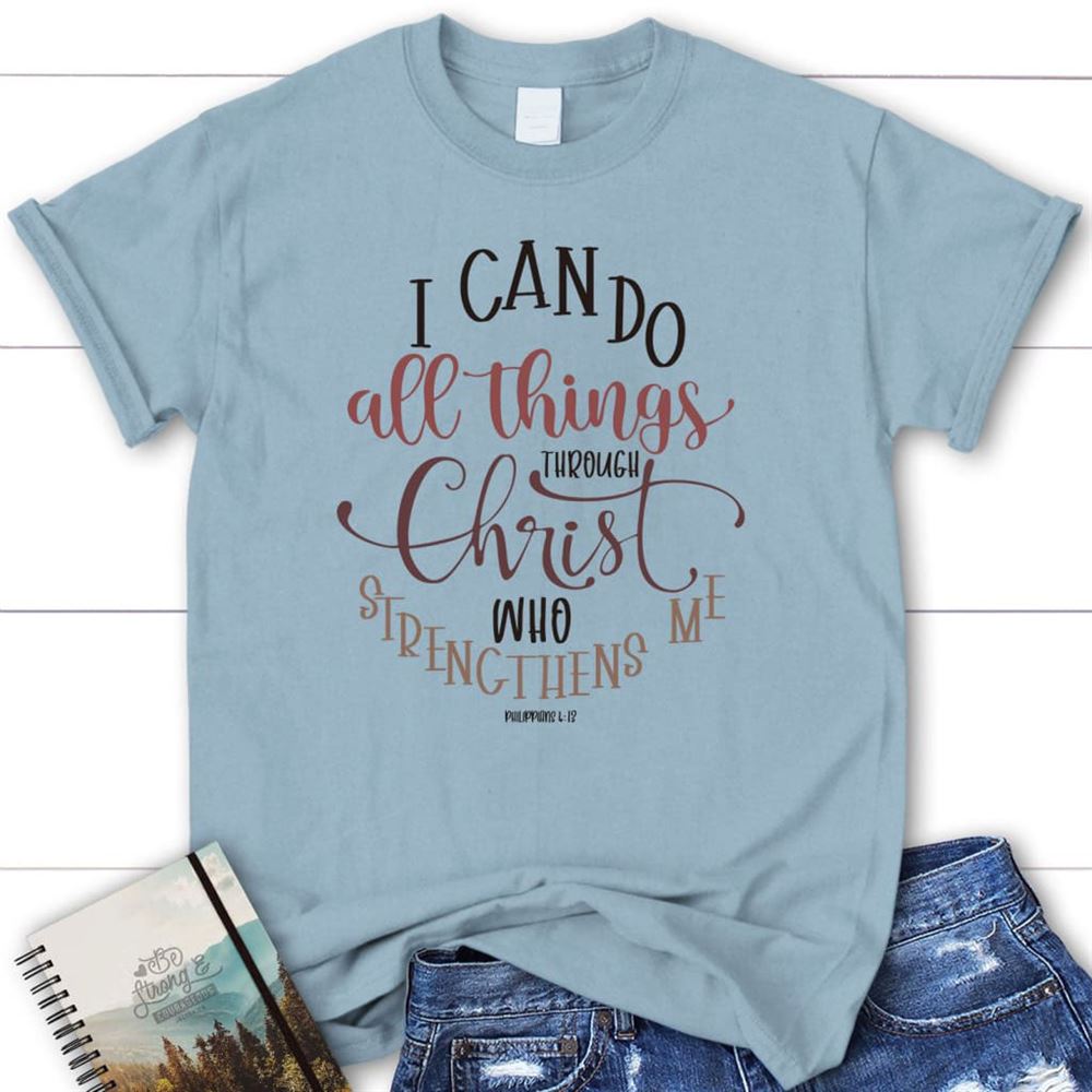 Philippians 413 I Can Do All Things Through Christ T Shirt, Blessed T Shirt, Bible T shirt, T shirt Women