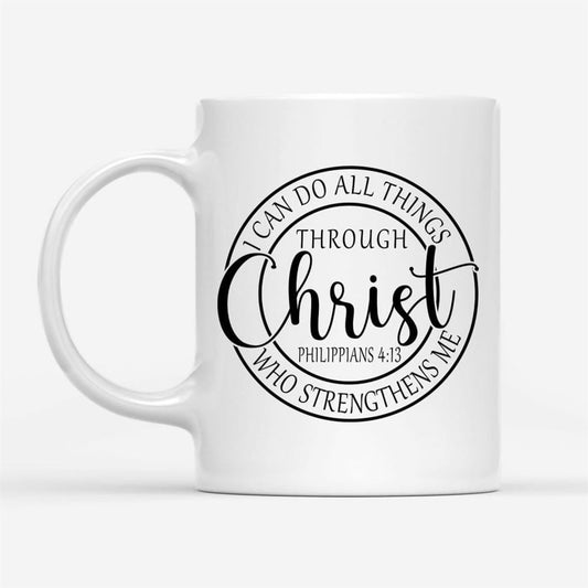 Philippians 413 Mug I Can Do All Things Through Christ Christian Coffee Mug, Christian Mug, Bible Mug, Faith Gift, Encouragement Gift