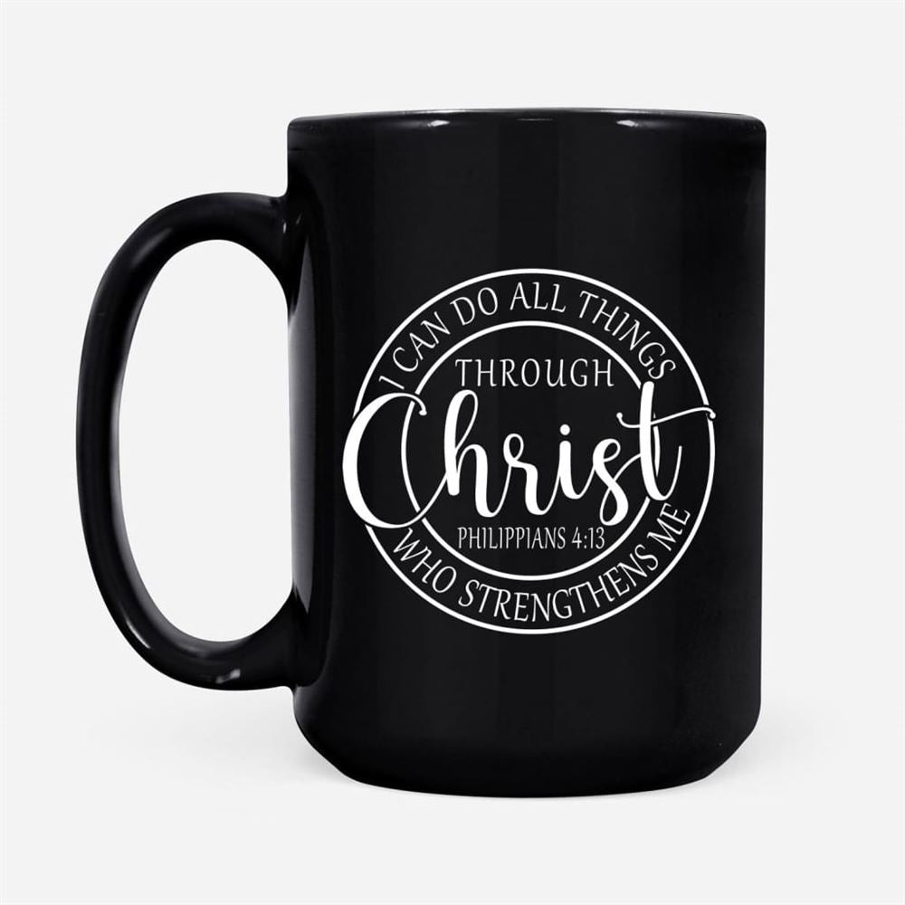 Philippians 413 Mug I Can Do All Things Through Christ Christian Coffee Mug, Christian Mug, Bible Mug, Faith Gift, Encouragement Gift