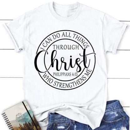 Philippians 413 Shirt I Can Do All Things Through Christ Christian T Shirt, Blessed T Shirt, Bible T shirt, T shirt Women