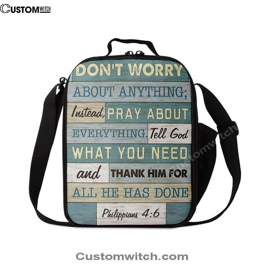 Philippians 46 DonÃ¢â‚¬â„¢t Worry About Anything Lunch Bags, Bible Verse Lunch Bag For Men And Women