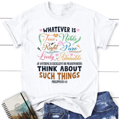 Philippians 48 Whatever Is True Whatever Is Noble Christian T Shirt, Blessed T Shirt, Bible T shirt, T shirt Women