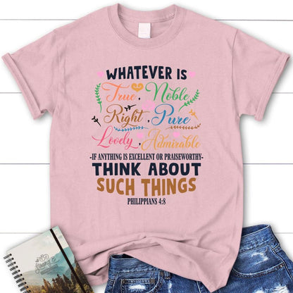 Philippians 48 Whatever Is True Whatever Is Noble Christian T Shirt, Blessed T Shirt, Bible T shirt, T shirt Women