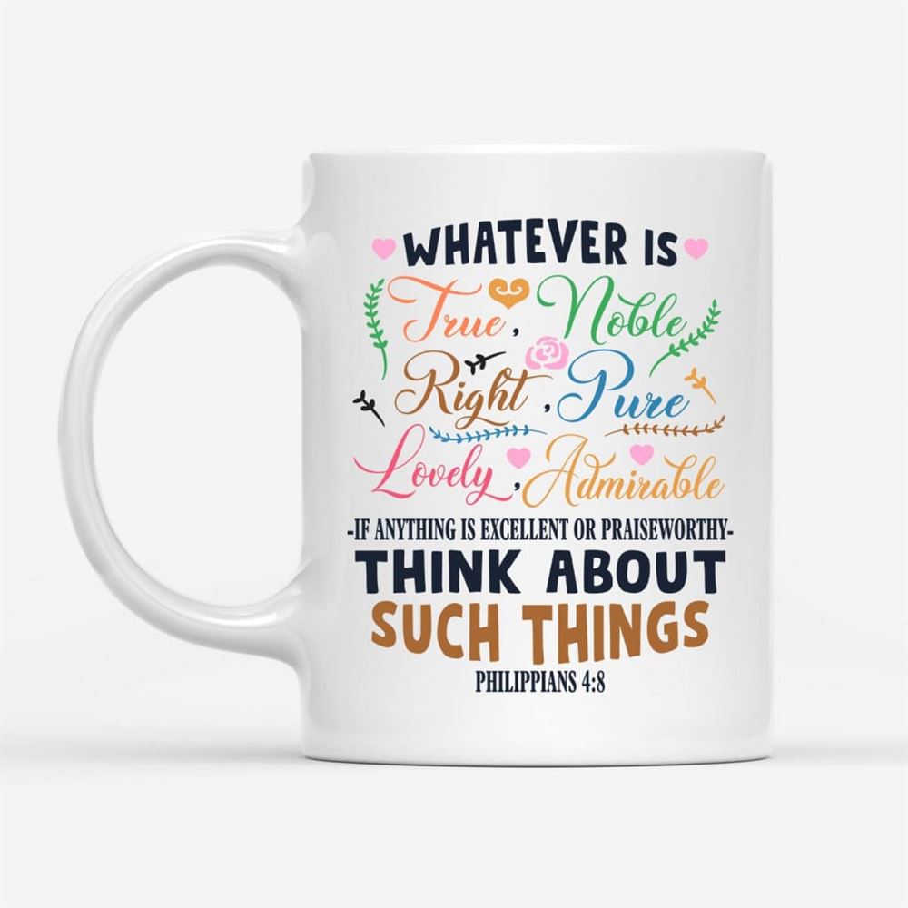 Philippians 48 Whatever Is True Whatever Is Noble Coffee Mug, Christian Mug, Bible Mug, Faith Gift, Encouragement Gift