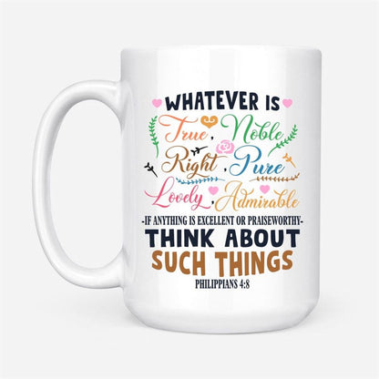 Philippians 48 Whatever Is True Whatever Is Noble Coffee Mug, Christian Mug, Bible Mug, Faith Gift, Encouragement Gift