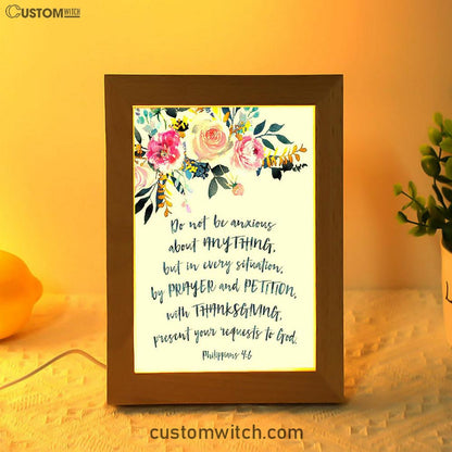 Philippians 4 6 Do Not Be Anxious Frame Lamp Art - Encouragement Gift For Women