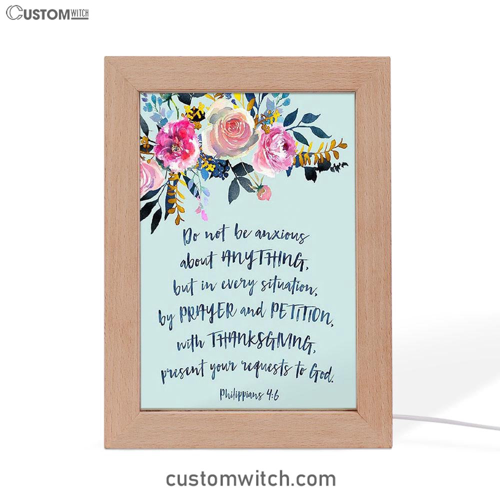 Philippians 4 6 Do Not Be Anxious Frame Lamp Art - Encouragement Gift For Women