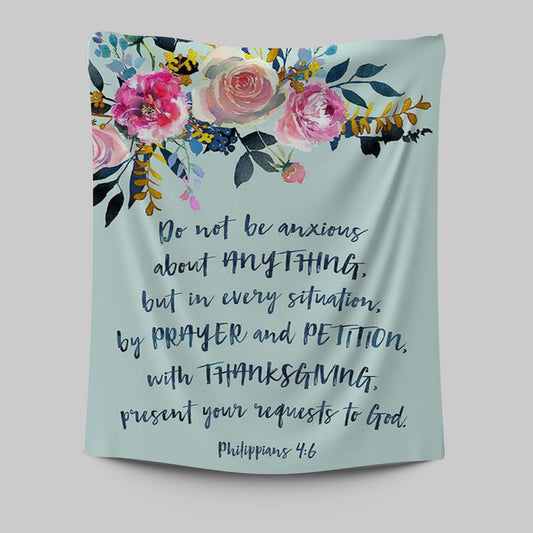 Philippians 4 6 Do Not Be Anxious Tapestry Wall Art - Encouragement Gift For Women