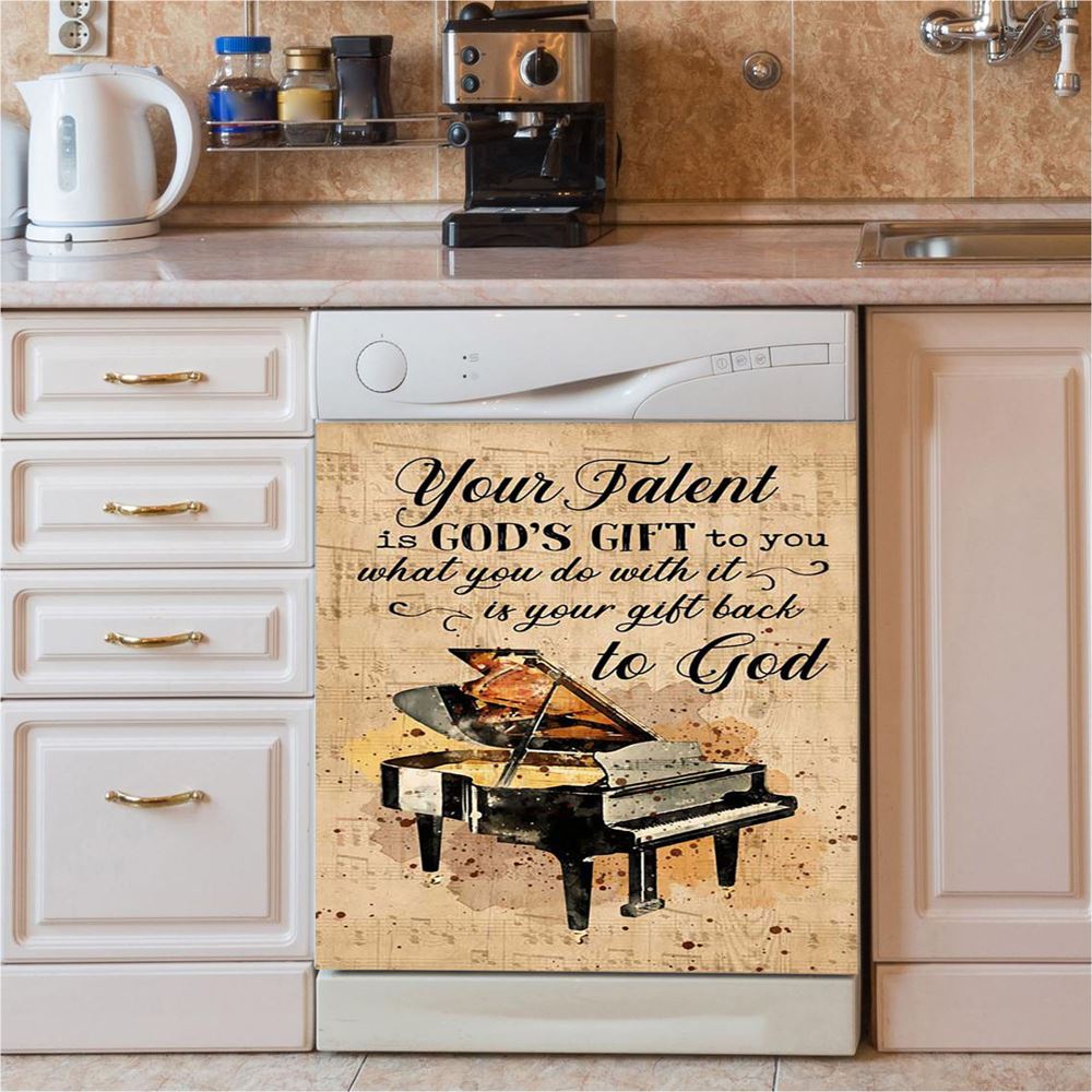 Piano Your Talent Is God'S Gift To You Dishwasher Cover, Inspirational Dishwasher Wrap, Christian Kitchen Decoration