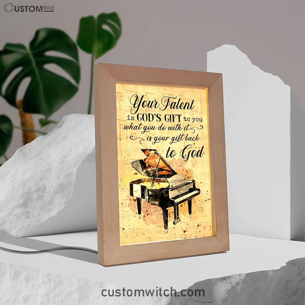 Piano Your Talent Is God's Gift To You Frame Lamp Print - Inspirational Frame Lamp Art - Christian Art Home Decor