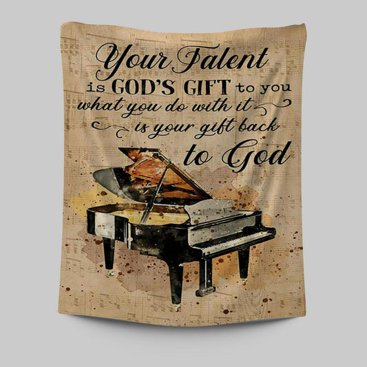 Piano Your Talent Is God's Gift To You Tapestry Print - Inspirational Tapestry Art - Christian Wall Art Home Decor