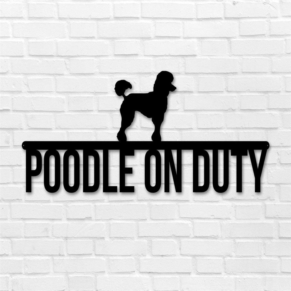 Poodle On Duty Metal Sign, Anniversary Gift, Dog Wall Decor, Dog Wall Art, Home Decor Sign