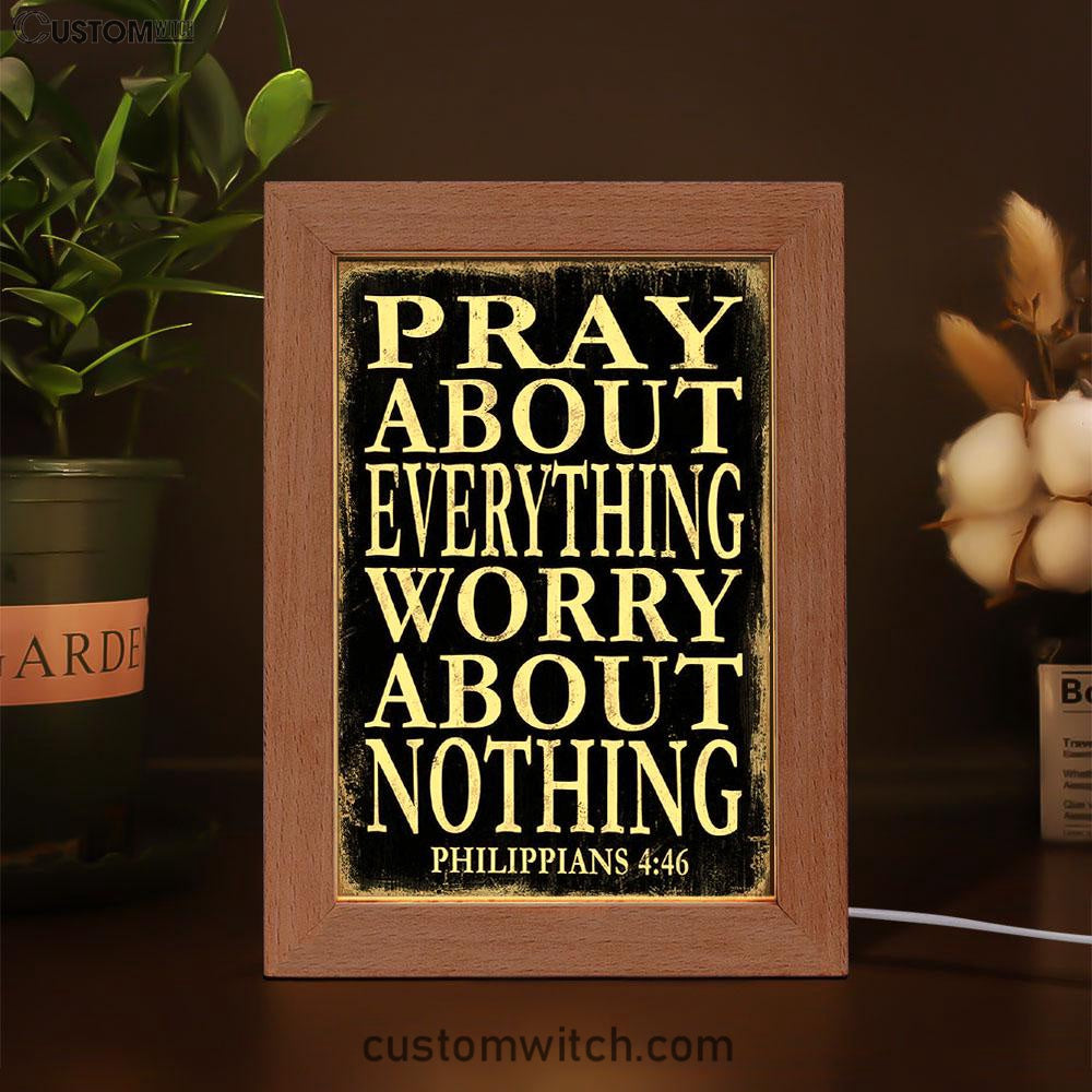 Pray About Everything Worry About Nothing Philippians 4 46 Frame Lamp Art - Christian Night Light Decor