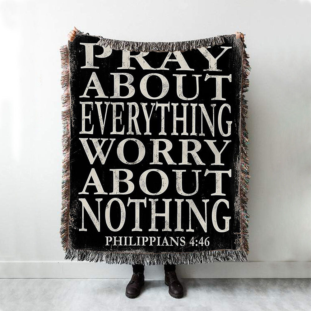 Pray About Everything Worry About Nothing Philippians 4 46 Woven Throw Blanket - Christian Woven Throw Blanket Decor