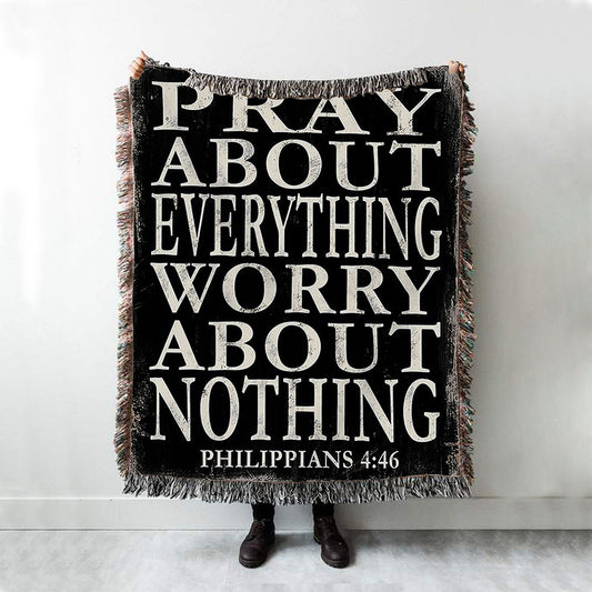 Pray About Everything Worry About Nothing Philippians 4 46 Woven Throw Blanket - Christian Woven Throw Blanket Decor