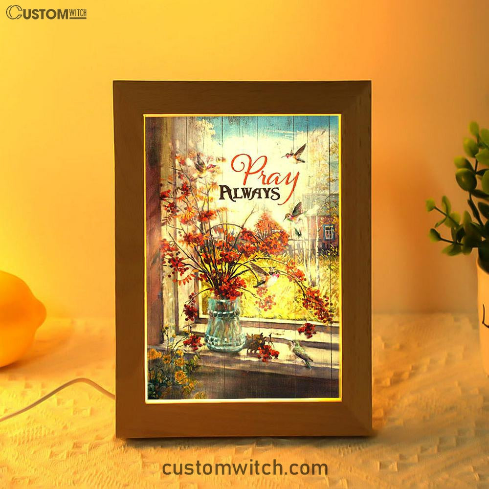 Pray Always Baby Orange Flower Autumn Hummingbird Frame Lamp Art - Christian Night Light - Bible Verse Wooden Lamp
