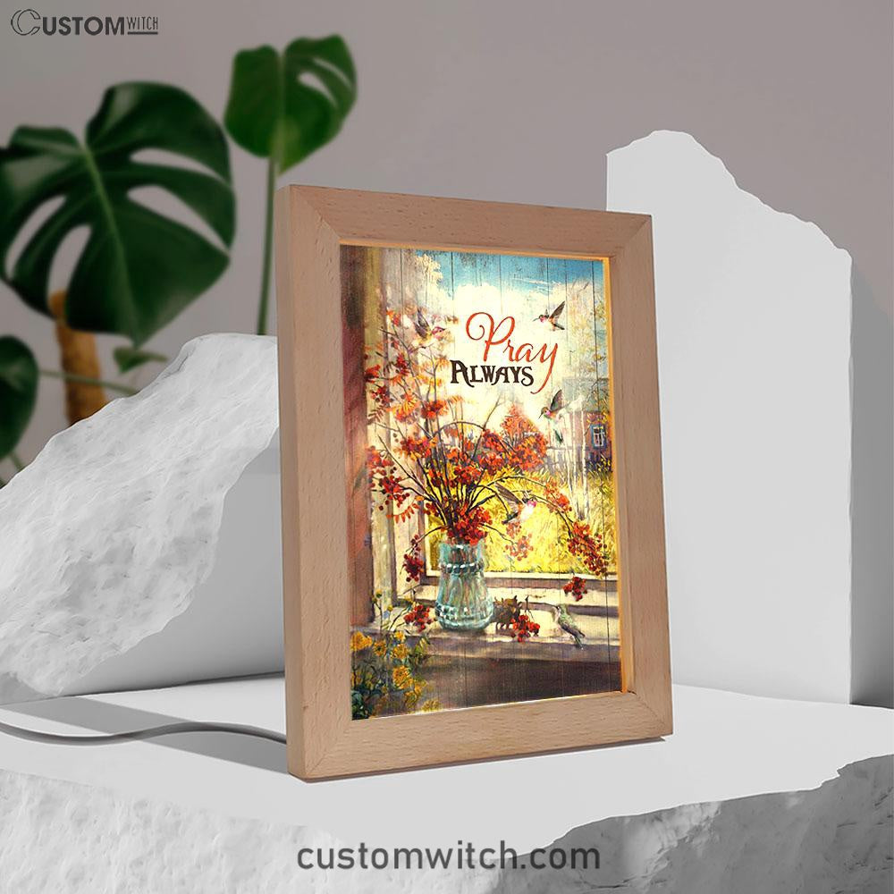 Pray Always Baby Orange Flower Autumn Hummingbird Frame Lamp Art - Christian Night Light - Bible Verse Wooden Lamp