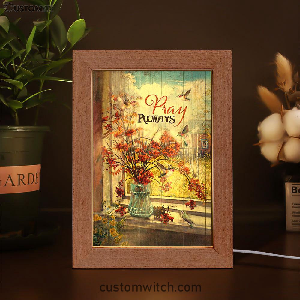 Pray Always Baby Orange Flower Autumn Hummingbird Frame Lamp Art - Christian Night Light - Bible Verse Wooden Lamp