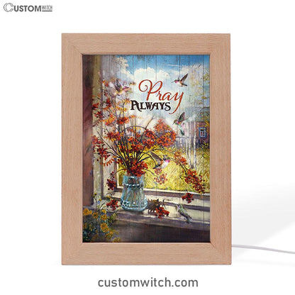 Pray Always Baby Orange Flower Autumn Hummingbird Frame Lamp Art - Christian Night Light - Bible Verse Wooden Lamp