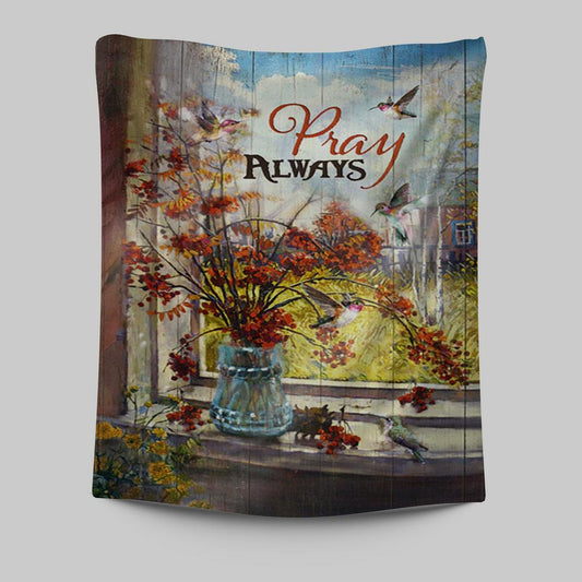 Pray Always Baby Orange Flower Autumn Hummingbird Tapestry Wall Art - Christian Tapestries Prints - Bible Verse Tapestry Art