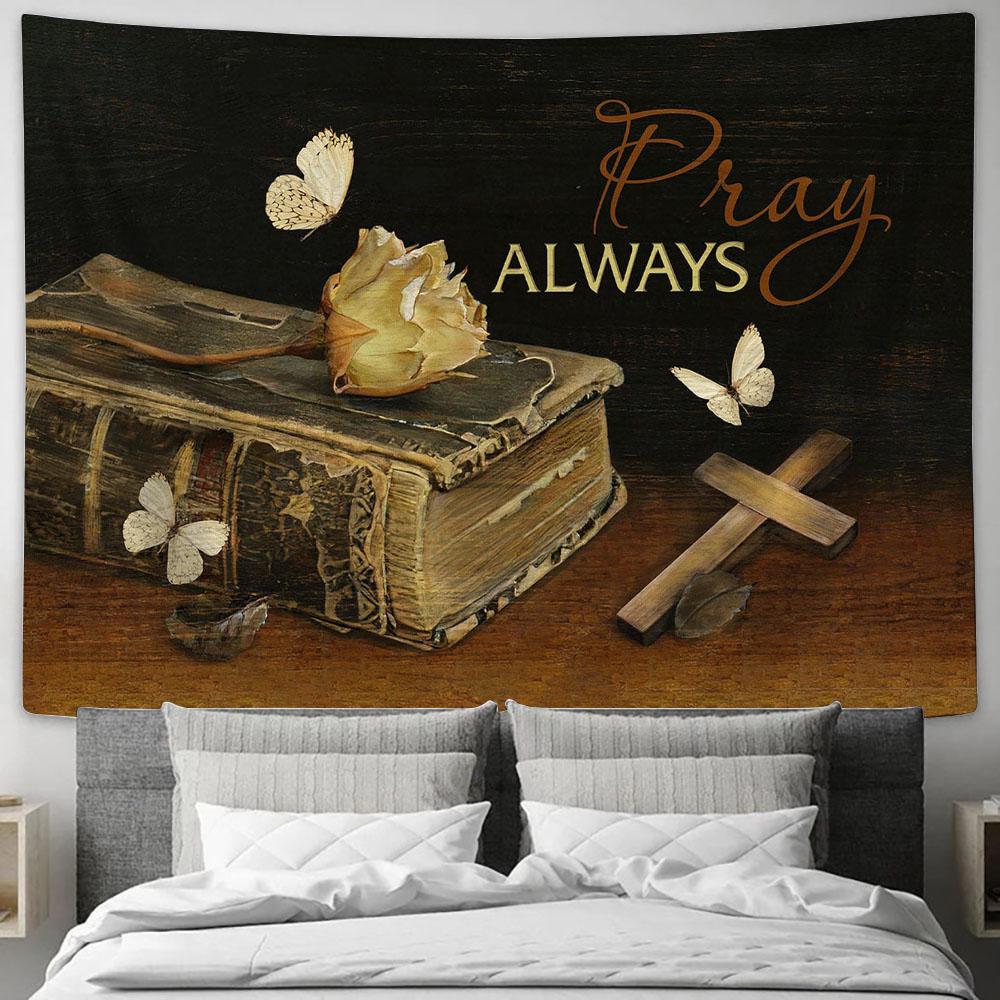 Pray Always Dried Rose Wooden Cross White Butterfly Book Bible Tapestry Wall Art - Bible Verse Tapestry - Religious Tapestry Wall Hanging