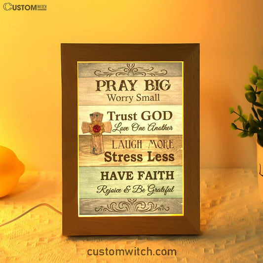 Pray Big Worry Small Frame Lamp Art - Bible Verse Decor - Scripture Decor