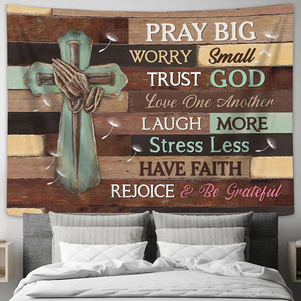 Pray Big Worry Small Tapestry Art - Scripture Tapestry Prints - Christian Wall Art