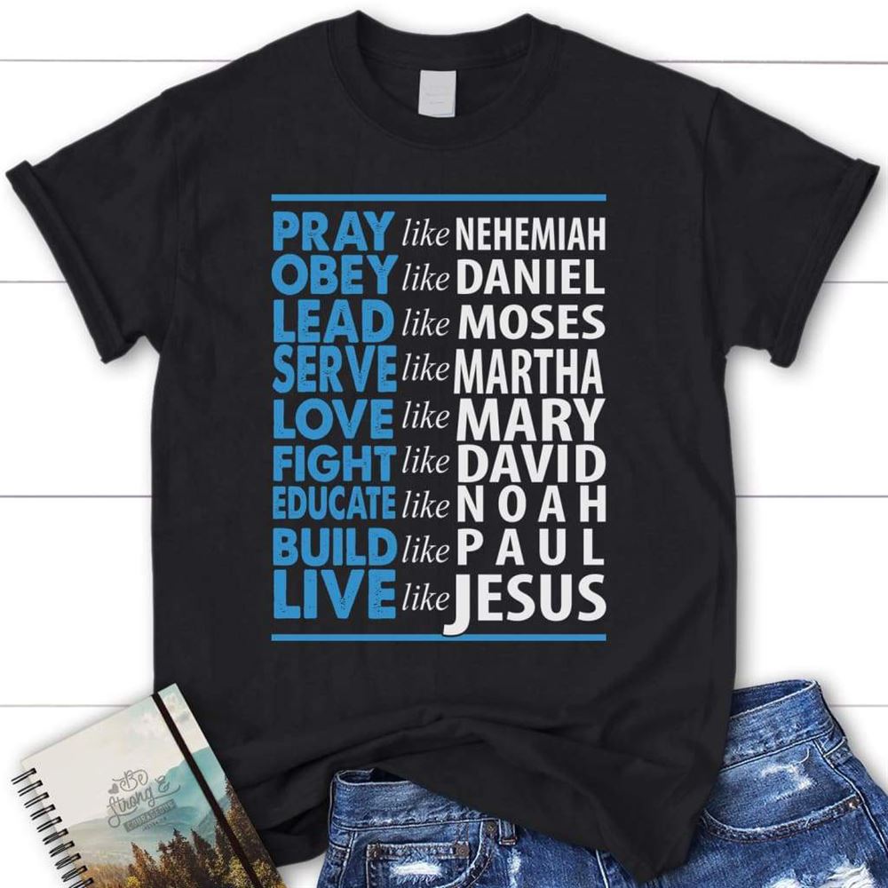 Pray Like Nehemiah Live Like Jesus Womens Christian T Shirt, Blessed T Shirt, Bible T shirt, T shirt Women