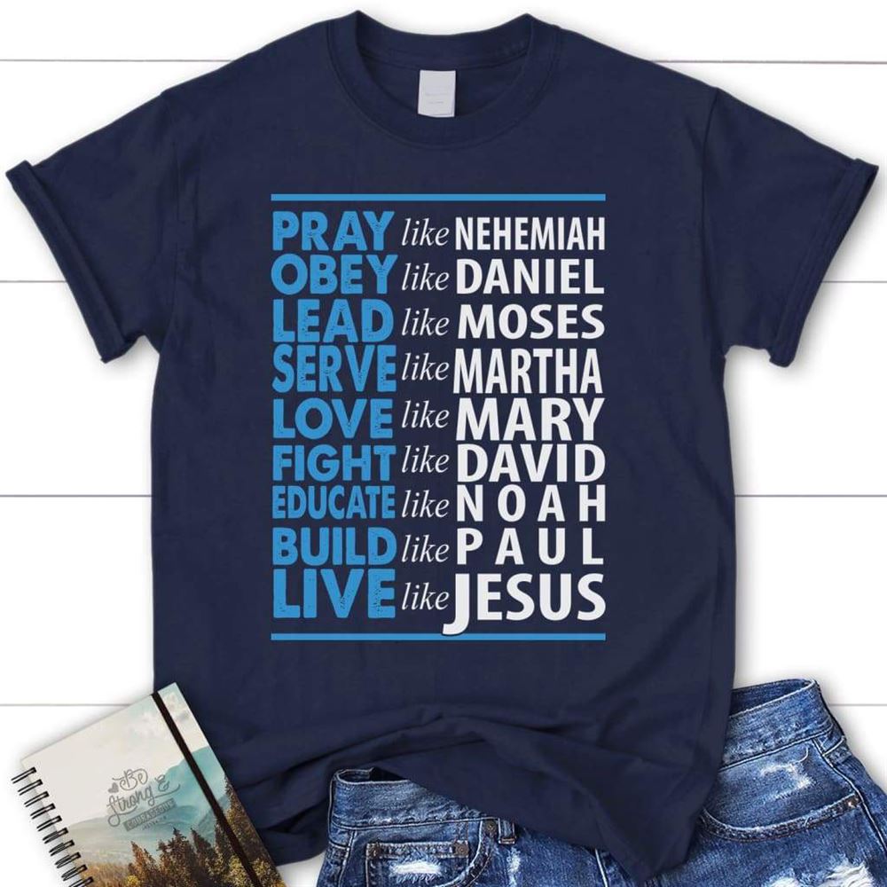 Pray Like Nehemiah Live Like Jesus Womens Christian T Shirt, Blessed T Shirt, Bible T shirt, T shirt Women