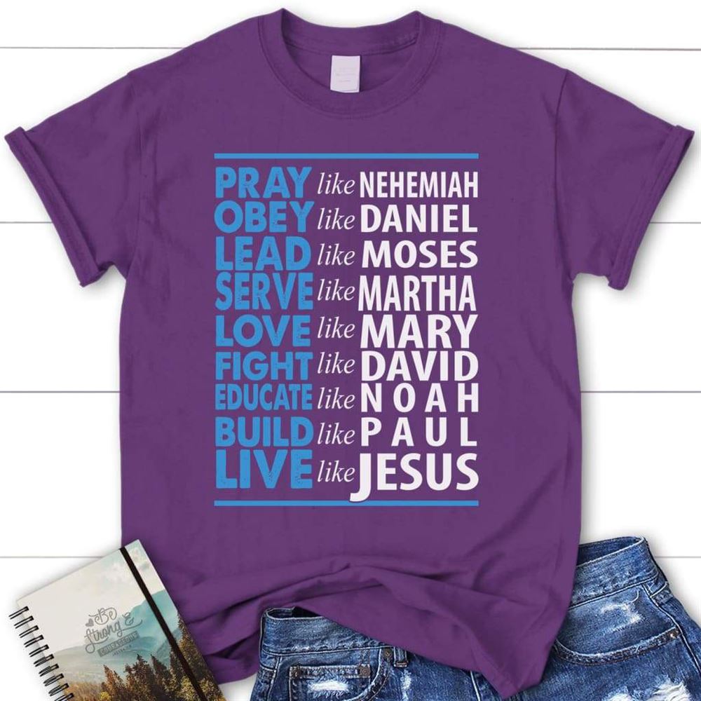 Pray Like Nehemiah Live Like Jesus Womens Christian T Shirt, Blessed T Shirt, Bible T shirt, T shirt Women