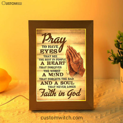 Pray To Have Eyes That See The Best In People Frame Lamp Prints - Bible Verse Decor - Scripture Art