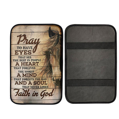 Pray To Have Eyes That See The Best In People Horse Car Center Console Cover, Christian Gift Car Armrest Pad