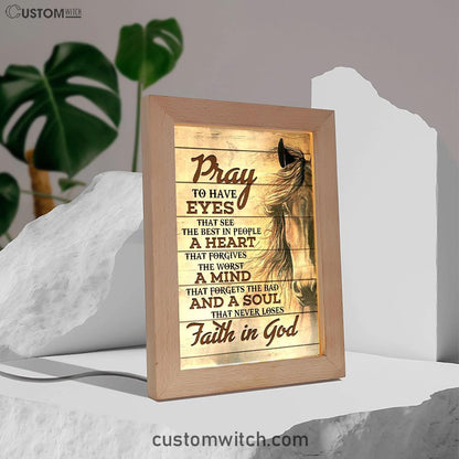 Pray To Have Eyes That See The Best In People Horse Frame Lamp Art - Christian Frame Lamp - Religious Gifts Night Light